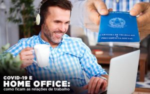 Covid 19 E Home Office: Como Ficam As Relações De Trabalho - Aliança Assessoria Contábil