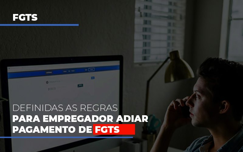 Definidas As Regras Para Empregador Adiar Pagamento De Fgts - Aliança Assessoria Contábil