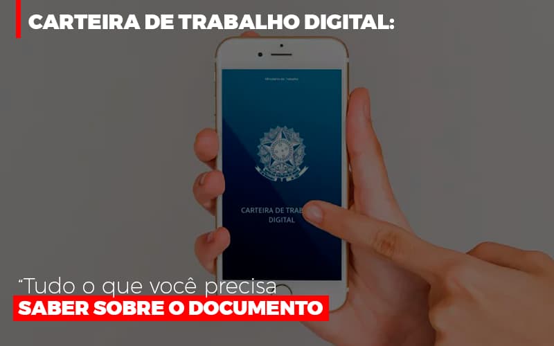 Carteira De Trabalho Digital Tudo O Que Voce Precisa Saber Sobre O Documento - Aliança Assessoria Contábil