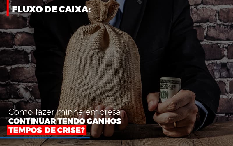 Fluxo De Caixa Como Fazer Minha Empresa Continuar Tendo Ganos Em Tempos De Crise - Aliança Assessoria Contábil