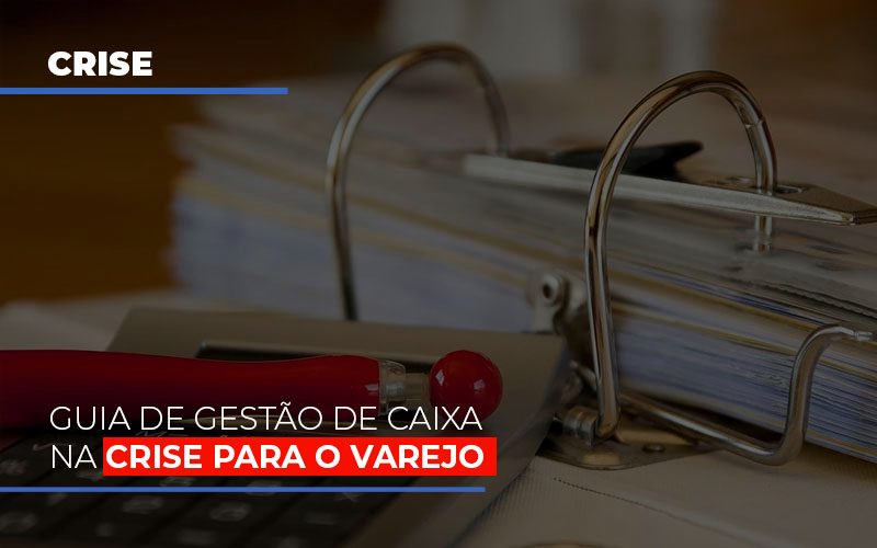 Guia De Gestao De Caixa Na Crise Para O Varejo - Aliança Assessoria Contábil