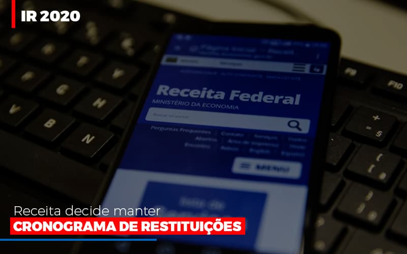 Ir 2020 Receita Federal Decide Manter Cronograma De Restituicoes - Aliança Assessoria Contábil