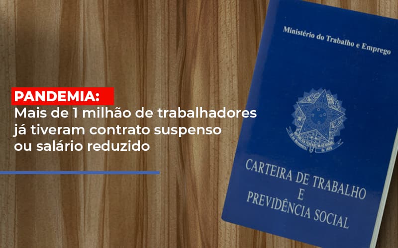 Pandemia Mais De 1 Milhao De Trabalhadores Ja Tiveram Contrato Suspenso Ou Salario Reduzido - Aliança Assessoria Contábil