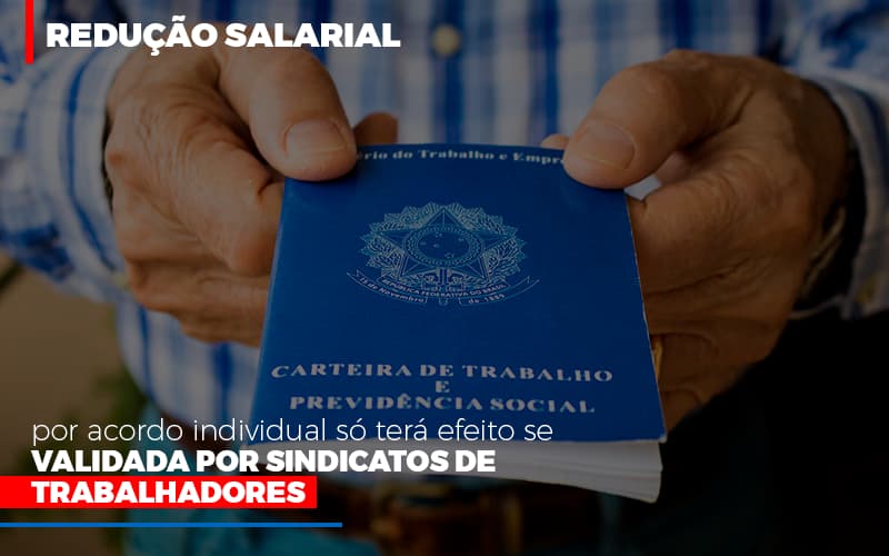 Reducao Salarial Por Acordo Individual So Tera Efeito Se Validada Por Sindicatos De Trabalhadores - Aliança Assessoria Contábil