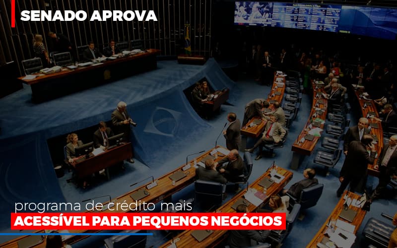 Senado Aprova Programa De Credito Mais Acessivel Para Pequenos Negocios - Aliança Assessoria Contábil