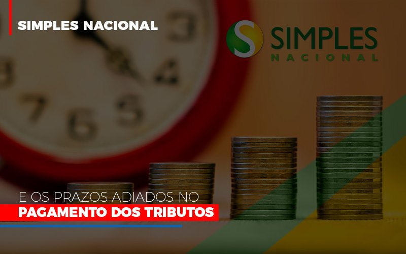 Simples Nacional E Os Prazos Adiados No Pagamento Dos Tributos - Aliança Assessoria Contábil