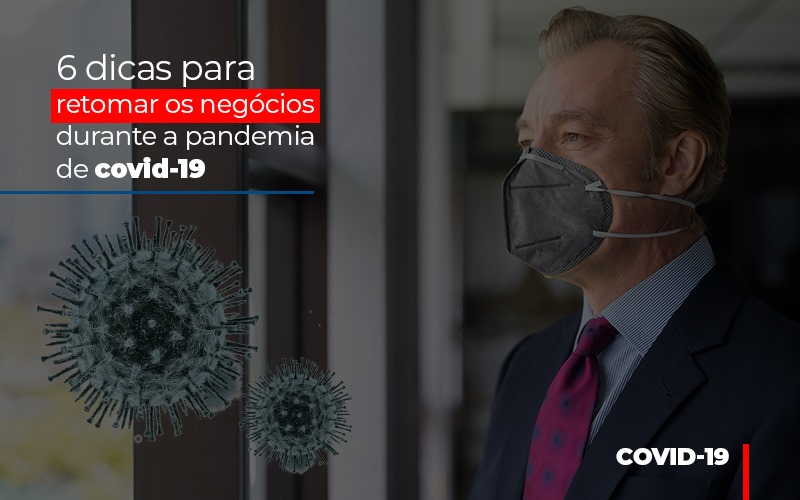 6 Dicas Para Retomar Os Negocios Durante A Pandemia De Covid 19 - Aliança Assessoria Contábil