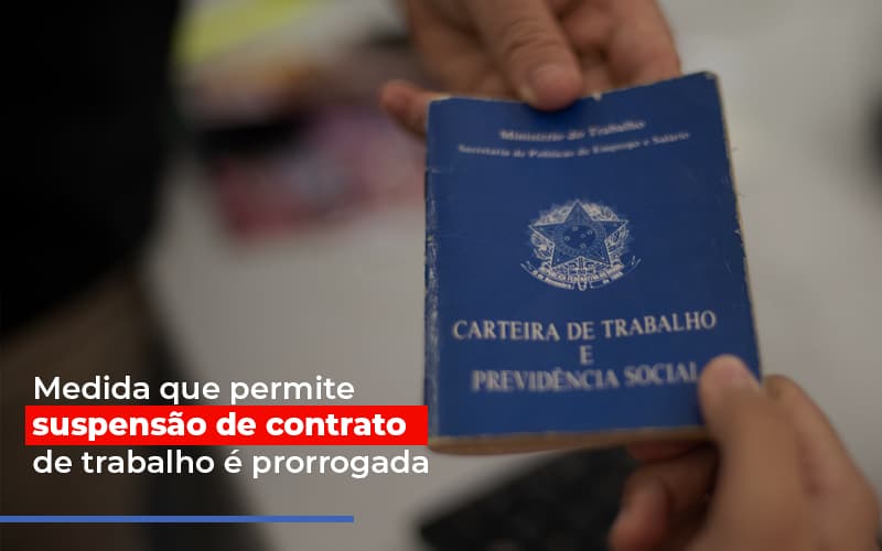 Medida Que Permite Suspensao De Contrato De Trabalho E Prorrogada - Aliança Assessoria Contábil