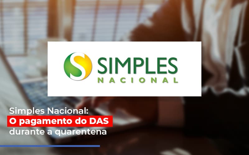 Simples Nacional O Pagamento Do Das Durante A Quarentena - Aliança Assessoria Contábil