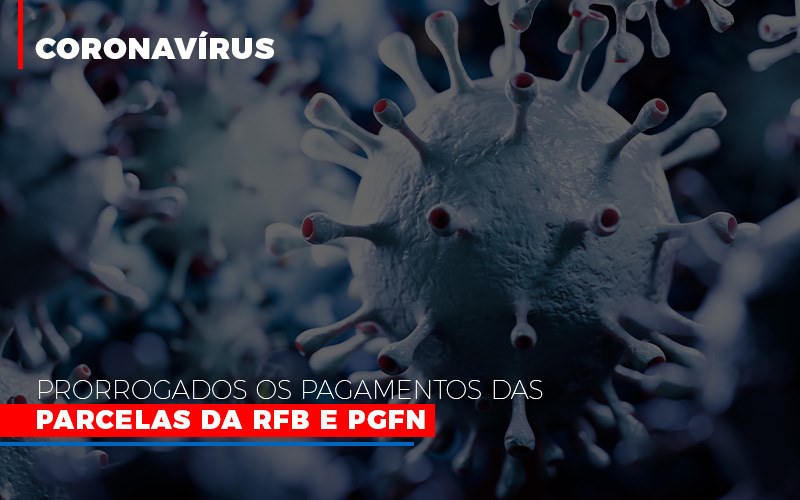 Coronavirus Prorrogados Os Pagamentos Das Parcelas Da Rfb E Pgfn - Aliança Assessoria Contábil