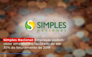 Simples Nacional Empresas Podem Obter Emprestimo Facilitado De Ate 30 Do Faturamento De 2019 - Aliança Assessoria Contábil