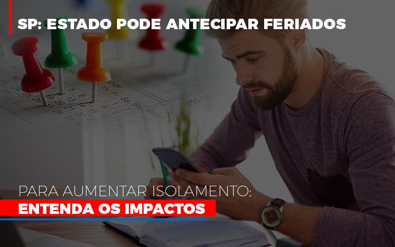 Sp Estado Pode Antecipar Feriados Para Aumentar Isolamento Entenda Os Impactos - Aliança Assessoria Contábil