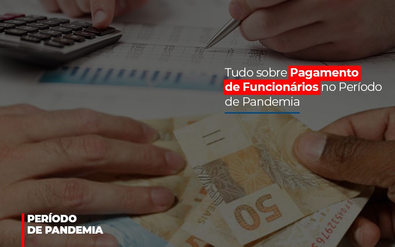 Tudo Sobre Pagamento De Funcionarios No Periodo De Pandemia - Aliança Assessoria Contábil