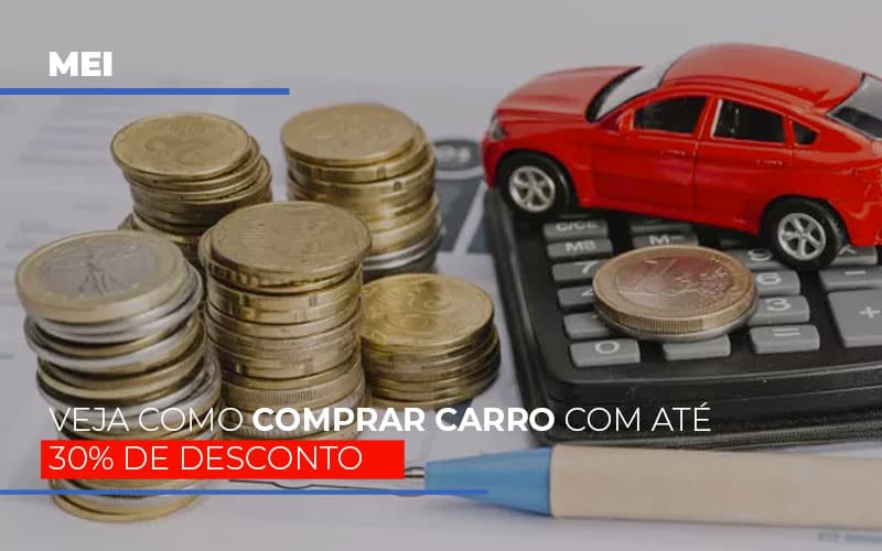 Mei Veja Como Comprar Carro Com Ate 30 De Desconto - Aliança Assessoria Contábil