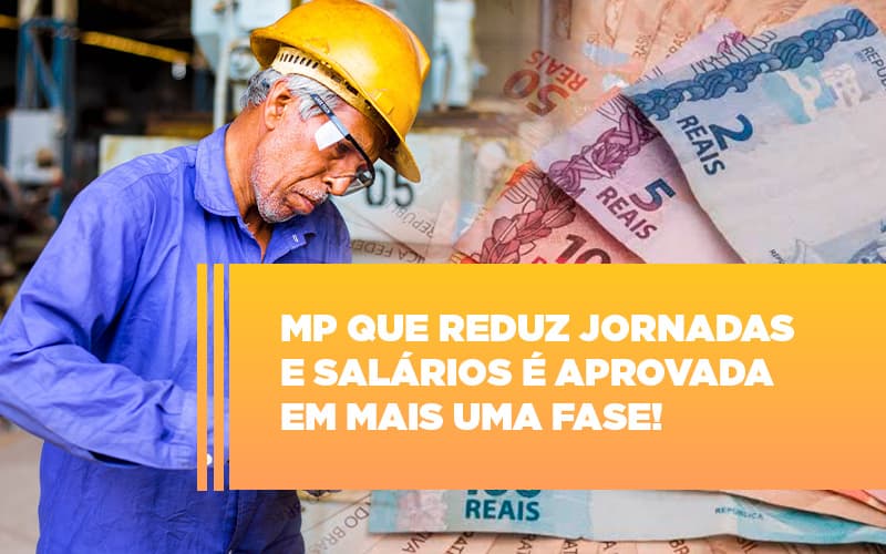 Mp Que Reduz Jornadas E Salarios E Aprovada Em Mais Uma Fase - Aliança Assessoria Contábil