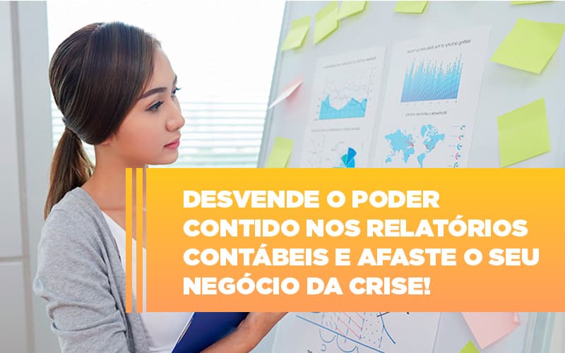 Desvende O Poder Contido Nos Relatorios Contabeis E Afaste O Seu Negocio Da Crise - Aliança Assessoria Contábil