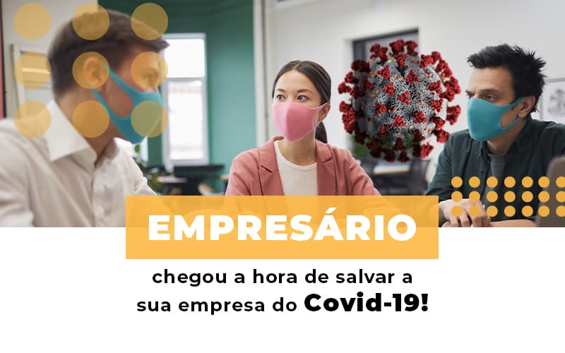 Empresario Chegou A Hora De Salvar A Sua Empresa Do Covid 19 - Aliança Assessoria Contábil