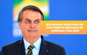Bolsonaro Sanciona Mp Que Permite Reducao De Jornada E Salario - Aliança Assessoria Contábil