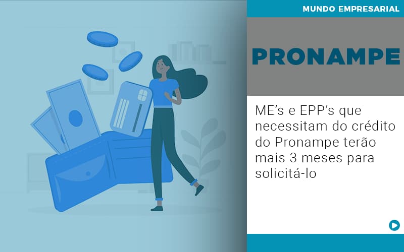 Me S E Epp S Que Necessitam Do Credito Pronampe Terao Mais 3 Meses Para Solicita Lo - Aliança Assessoria Contábil