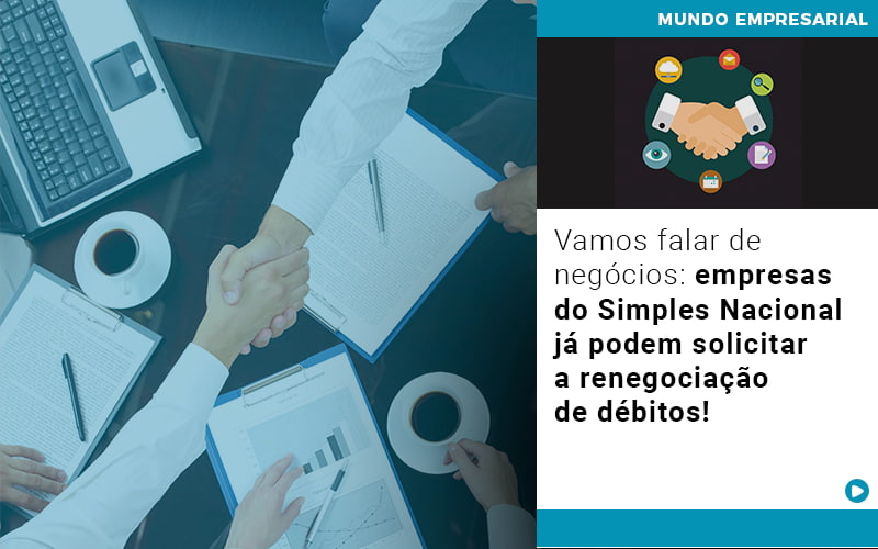 Vamos Falar De Negocios Empresas Do Simples Nacional Ja Podem Solicitar A Renegociacao De Debitos - Aliança Assessoria Contábil