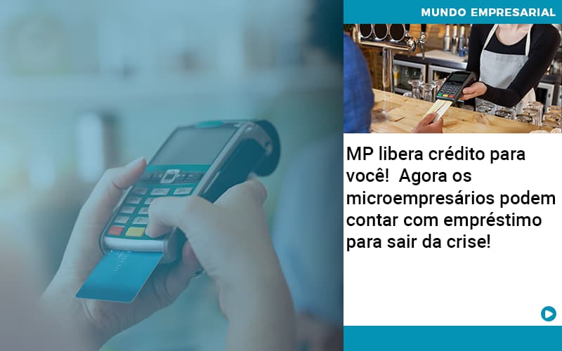 Mp Libera Credito Para Voce Agora Os Microempresarios Podem Contar Com Emprestimo Para Sair Da Crise - Aliança Assessoria Contábil