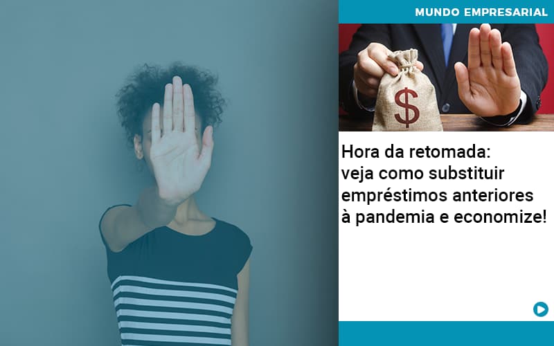 Hora Da Retomada Veja Como Substituir Emprestimos Anteriores A Pandemia E Economize - Aliança Assessoria Contábil