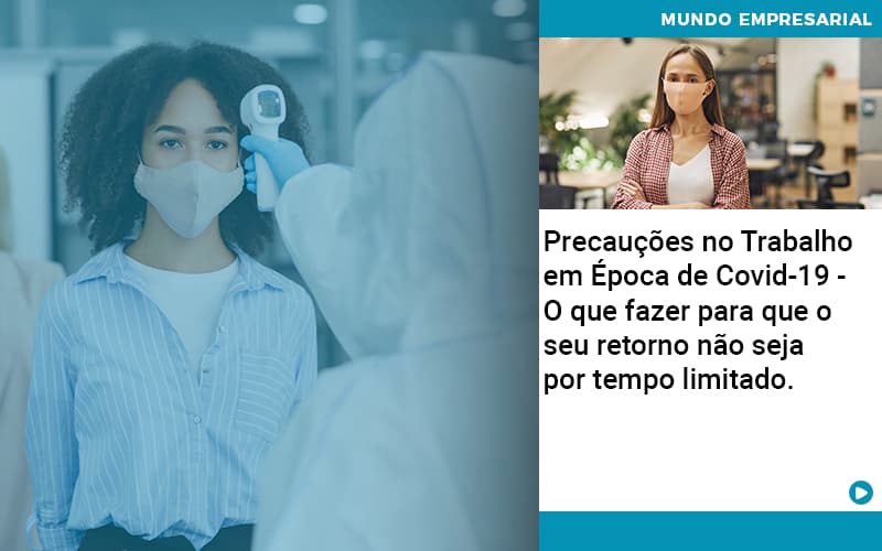 Precaucoes No Trabalho Em Epoca De Covid 19 O Que Fazer Para Que O Seu Retorno Nao Seja Por Tempo Limitado Abrir Empresa Simples - Aliança Assessoria Contábil