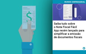 Saiba Tudo Sobre Nota Fiscal Facil App Recem Lancado Para Simplificar A Emissao De Documentos Fiscais - Aliança Assessoria Contábil
