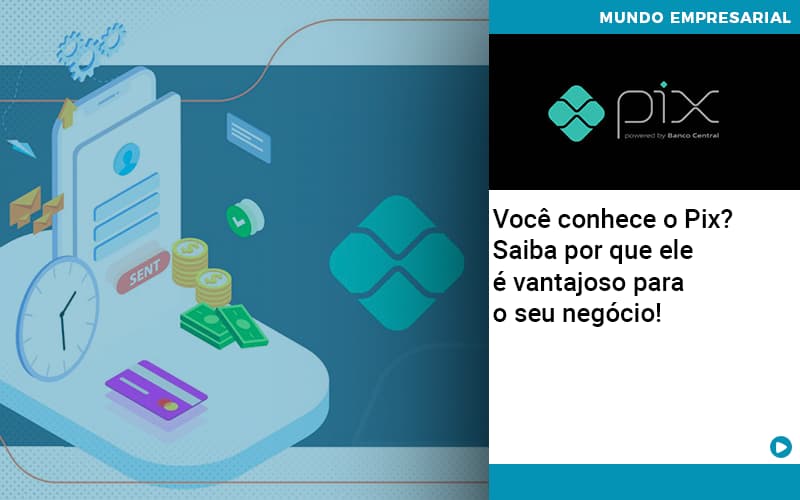 Voce Conhece O Pix Saiba Por Que Ele E Vantajoso Para O Seu Negocio - Aliança Assessoria Contábil