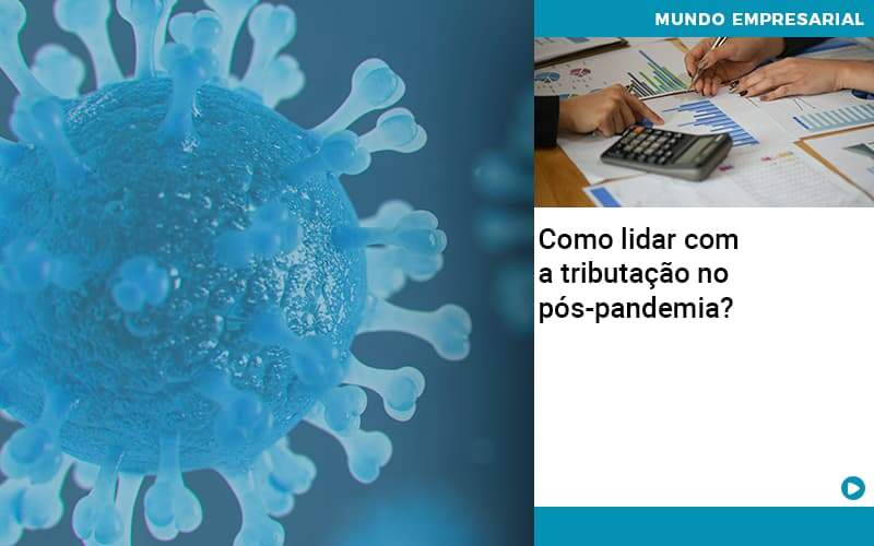 Como Lidar Com A Tributacao No Pos Pandemia - Aliança Assessoria Contábil