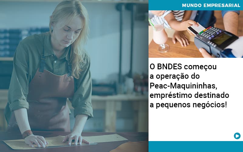 O Bndes Começou A Operação Do Peac Maquininhas, Empréstimo Destinado A Pequenos Negócios! - Aliança Assessoria Contábil